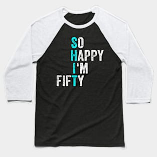 Funny 50th Birthday So Happy I'm Fifty 50 Years Old 50 YO Baseball T-Shirt